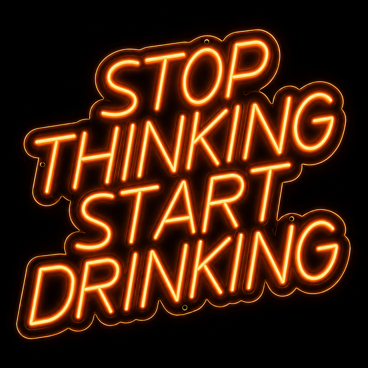 Stop Thinking Start Drinking